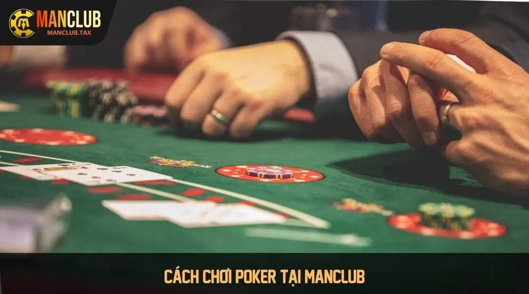 Cách chơi poker tại MANCLUB