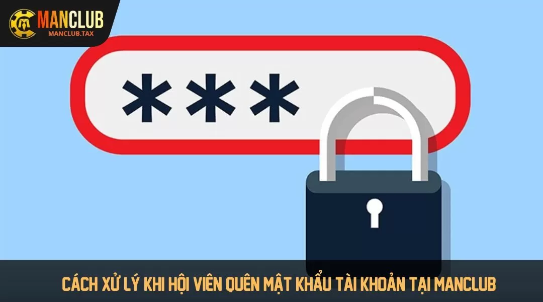 Cách xử lý khi hội viên quên password tài khoản tại MANCLUB