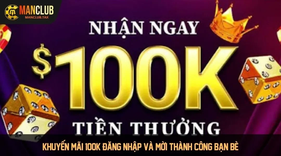 Khuyến mãi 100K đăng nhập và mời thành công bạn bè