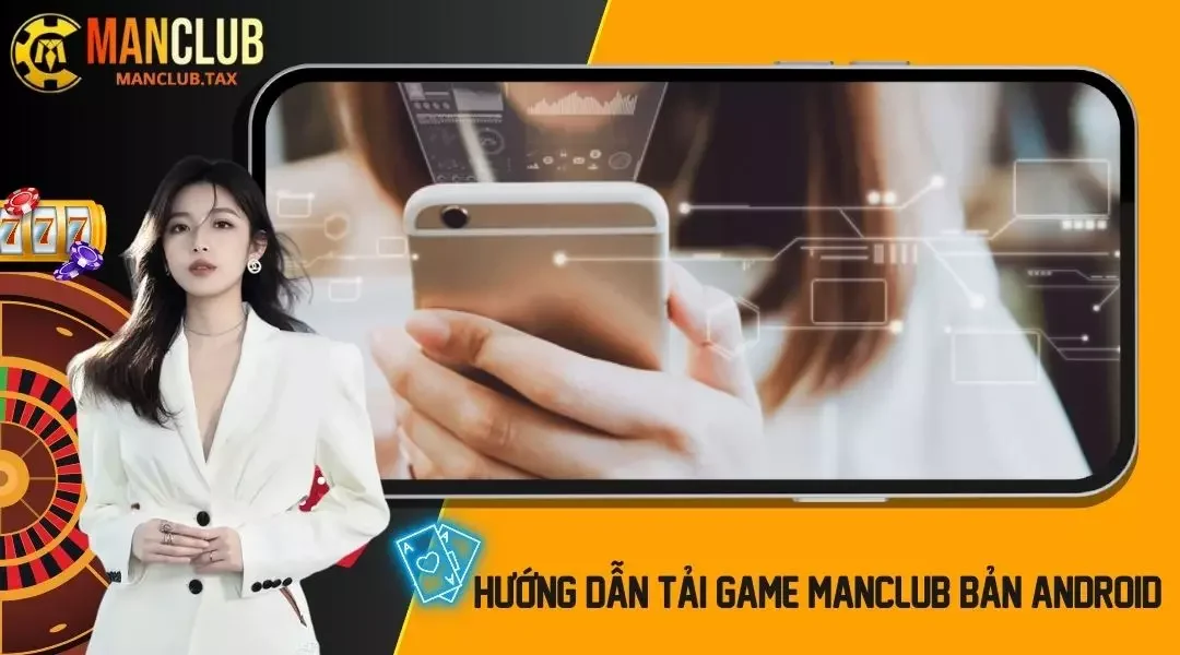 Hướng Dẫn Tải Game Manclub Bản Android Thành Công Chỉ 5 Phút