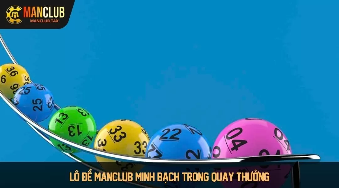 Lô đề Manclub minh bạch trong quay thưởng