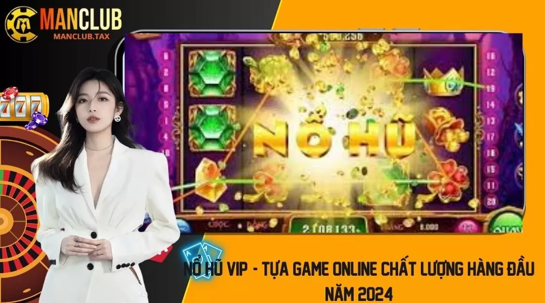 Nổ Hũ Vip: Tựa Game Online Chất Lượng Hàng Đầu Năm 2024