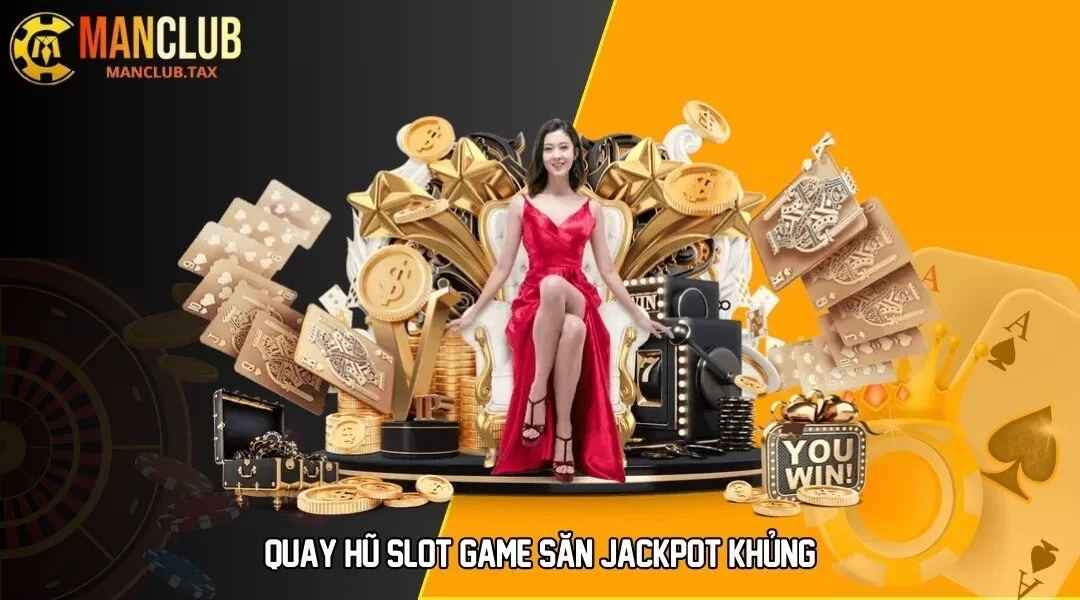 Quay hũ slot game săn Jackpot khủng