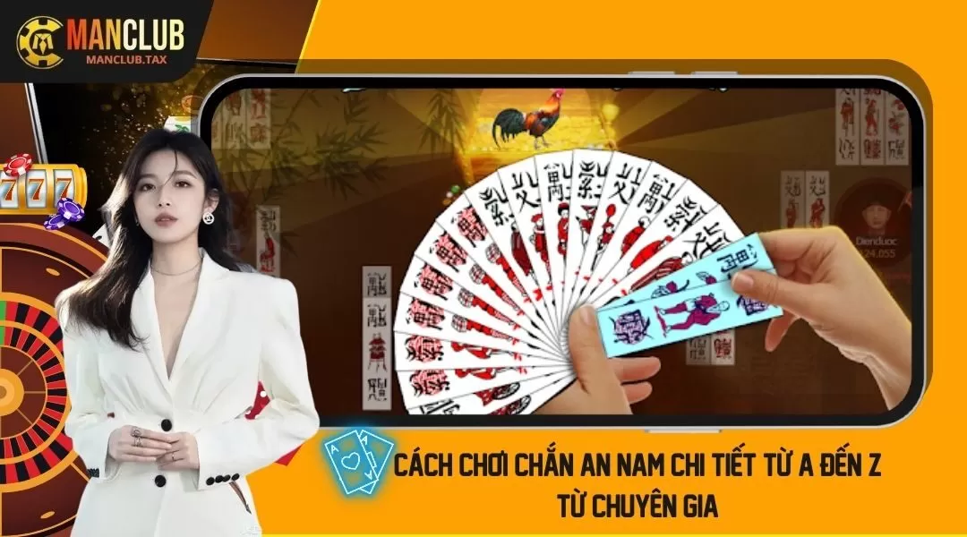 Cách Chơi Chắn An Nam Chi Tiết Từ A Đến Z Từ Chuyên Gia