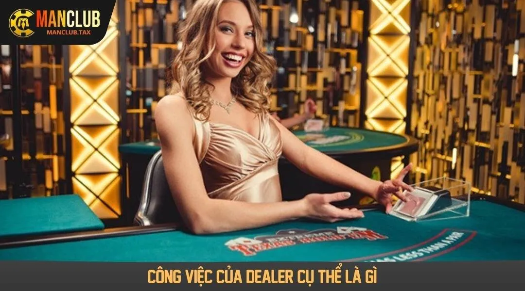 Công việc của Dealer cụ thể là gì?